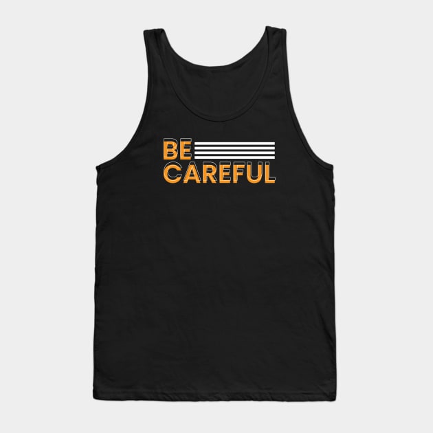 Be careful modern typography design Tank Top by emofix